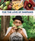 For the Love of Pawpaws : A Mini Manual for Growing and Caring for Pawpaws--From Seed to Table - Book