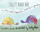 Tully and Me : A story about differences, understanding, and friendship - Book
