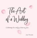 The Art of a Wedding : Celebrating love with joy, humor and grace - Book