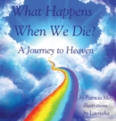 What Happens When We Die? : A Journey to Heaven - Book