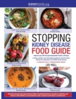 Stopping Kidney Disease Food Guide : A recipe, nutrition and meal planning guide to treat the factors driving the progression of incurable kidney disease - Book