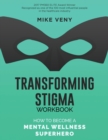 Transforming Stigma Workbook : How to Become a Mental Wellness Superhero - Book