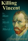 Killing Vincent : The Man, The Myth, and The Murder - Book