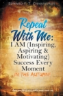 Repeat With Me : I AM (Inspiring, Aspiring & Motivating) Success Every Moment: In The Autumn! - Book