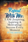 Repeat With Me : I AM (Inspiring, Aspiring & Motivating) Success Every Moment: In The Winter! - Book