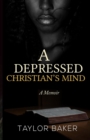 A Depressed Christian's Mind : A Memoir - Book
