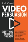 Video Persuasion : Everything You Need to Know - How to Create Effective high level Product and Testimonial Videos that will Grow Your Brand, Increase Sales and Build Your Business - Book