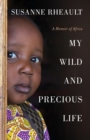 My Wild and Precious Life : A Memoir of Africa - Book