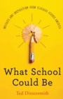 What School Could Be : Insights and Inspiration from Teachers Across America - Book