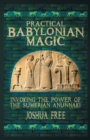 Practical Babylonian Magic : Invoking the Power of the Sumerian Anunnaki - Book