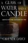 A Glass Of Water And A Candle : Quench My Soul And Light My Way - Book