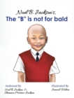 Noel B. Jackson's The "B" is Not For Bald - Book
