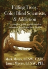 Falling Trees, Color Blind Scientists, and Addiction : A Complete Guide to Addiction for Substance Abusers and Their Families - Book