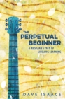 The Perpetual Beginner : a musician's path to lifelong learning - eBook