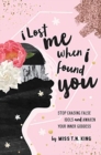 I Lost Me When I Found You : Stop Chasing False Idols and Awaken Your Inner Goddess - Book