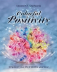 Colorful Positivity : Empower your life & Soothe your soul - Book