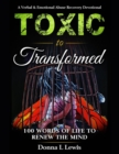 Toxic to Transformed 100 Words of Life to Renew the Mind : A Verbal & Emotional Abuse Recovery Devotional - Book