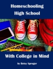 Homeschooling High School with College in Mind : 2nd Edition - Book