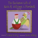 The Exclusive Life of Reba K. Williams, a Parakeet : Book One - Book