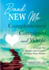 Brand New Me: Complemented, Completed and Whole : A Guide for Singles and Couples to Grow from Within - eBook