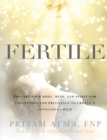 Fertile : Prepare Your Body, Mind, and Spirit for Conception and Pregnancy to Create a Conscious Child - Book