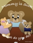 Mommy is sick. What do you do? - Book