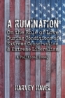 A Rumination on the Role of Love During A Condition of Extreme Conservatism and Extreme Liberalism : A Political Essay - Book