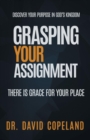 Grasping Your Assignment : There is Grace for Your Place - Book