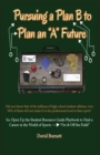 Pursuing a Plan B to Plan an "A" Future : Inspiring Today's Future Leaders To An Understanding of Passion and Purpose Toward a Prosperous Career - Book