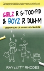 GIRLZ-R-STOO-PID and BOYZ-R-DUH-M : Observations of an Unbiased Traveler - Book