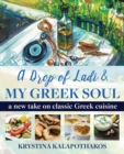 A Drop of Ladi & My Greek Soul : A New Take on Classic Greek Cuisine - Book