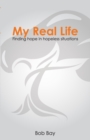 My Real Life : Finding Hope in Hopeless Situations - Book