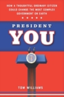 President You : How a Thoughtful Ordinary Citizen Could Change the Most Complex Government on Earth - Book