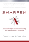 Sharpen : A Guidebook for Business Ownership and Adventures in Leadership - Book