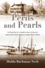Perils and Pearls : In World War II, a Family's Story of Survival and Freedom from Japanese Jungle Prison Camps - Book