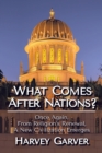 What Comes After Nations? : Once Again, From Religions's Renewal, A New Civilization Emerges. - Book