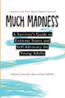 Much Madness : A Survivor's Guide to Self-Advocacy and Extreme States for Young Adults - Book
