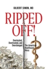 Ripped Off! : Overtested, Overtreated and Overcharged, the American Healthcare Mess - Book