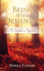 Being With Dementia : A Soulful Approach - Book