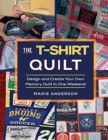 The T-Shirt Quilt : Design and Create Your Own Memory Quilt In One Weekend - Book
