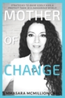 Mother of Change : Strategies to Raise Godly Kids & Protect Them in a Dangerous World - Book