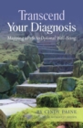 Transcend Your Diagnosis : Mapping A Path to Optimal Well-Being - Book