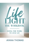 Life Light The Workbook : Doing the Work to Stay Lit - Book