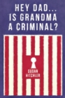 Hey Dad... Is Grandma a Criminal? - Book