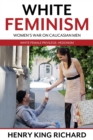White Feminism : Women's War On Caucasian Men: White Female Privilege: Hedonism - Book