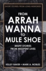 From Arrah Wanna to Mule Shoe : Misfit Stories from Misspent Lives - Book