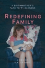 Redefining Family : A Birthmother's Path to Wholeness - eBook