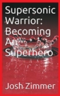 Supersonic Warrior : Becoming An Superhero - Book