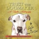 TRUST THE DOGMAKER - A Telepathic Autobiography : Real Wisdom from a Real Dog - Book