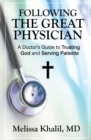 Following the Great Physician : A Doctor's Guide to Trusting God and Serving Patients - Book